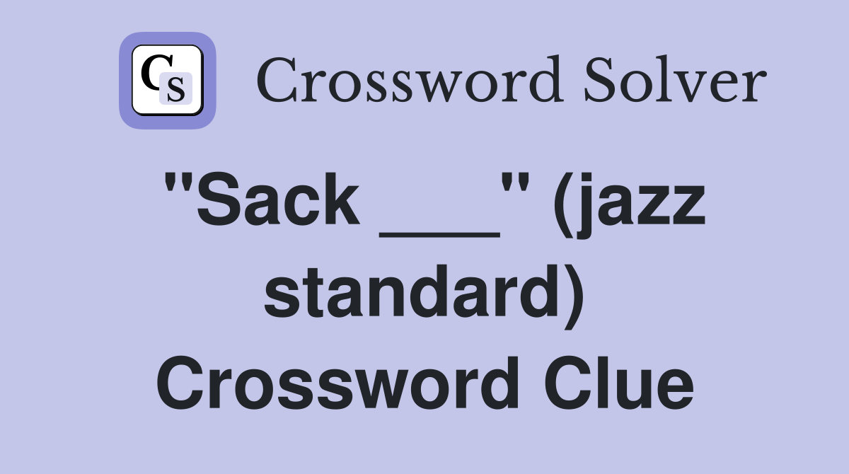 "Sack ___" (jazz standard) Crossword Clue