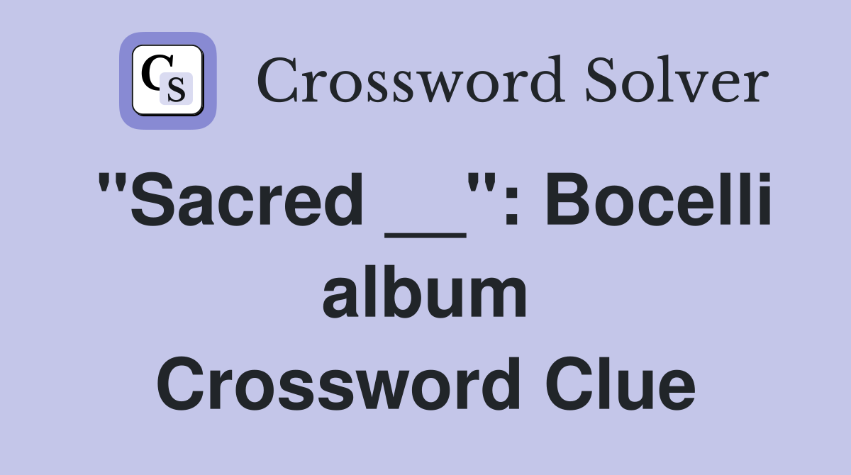 "Sacred __": Bocelli album Crossword Clue