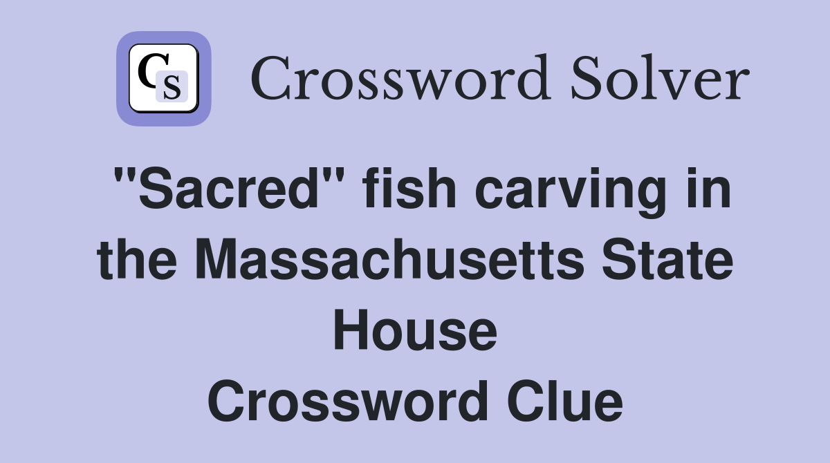 "Sacred" fish carving in the Massachusetts State House Crossword Clue