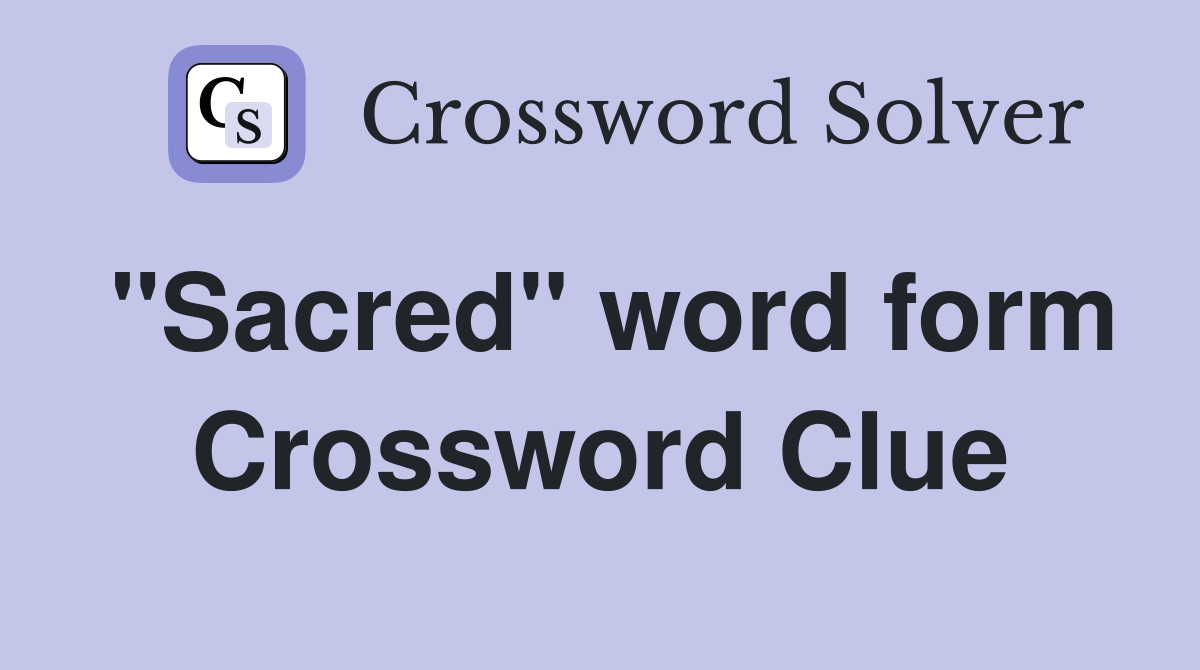 "Sacred" word form Crossword Clue