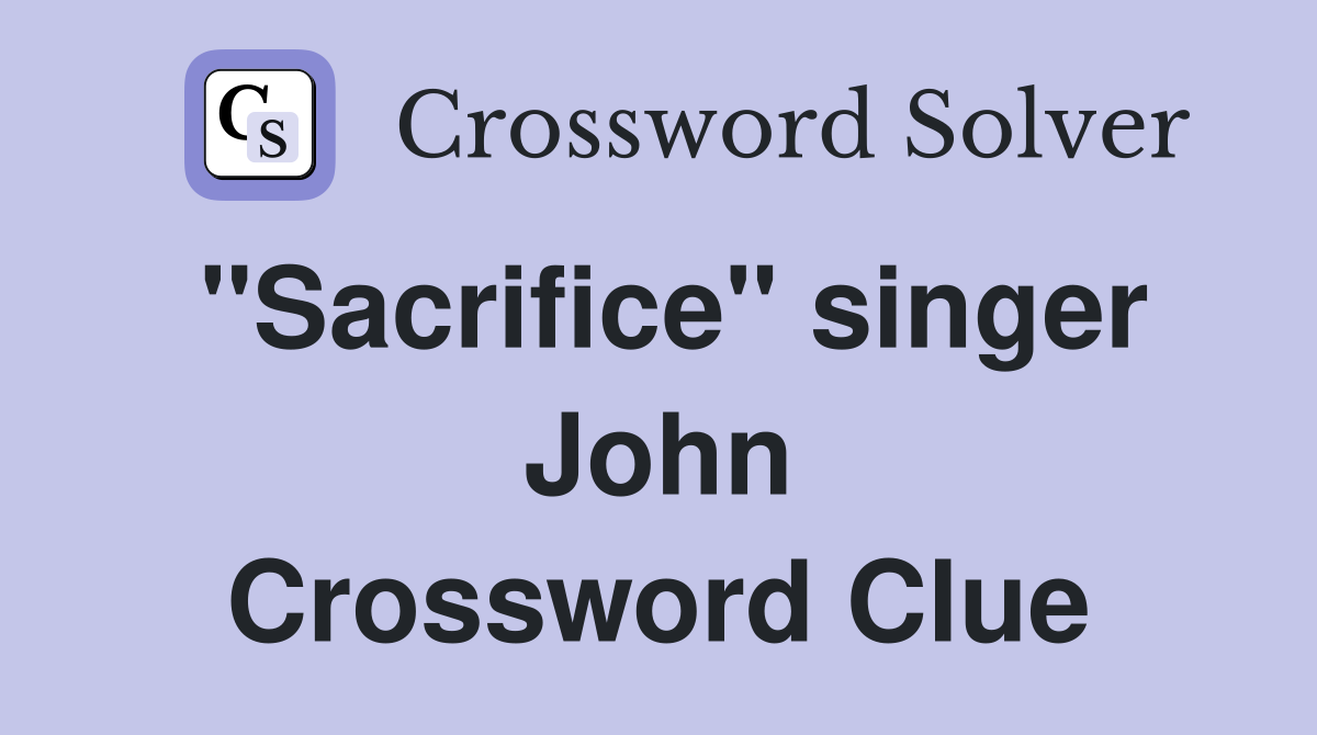 "Sacrifice" singer John Crossword Clue