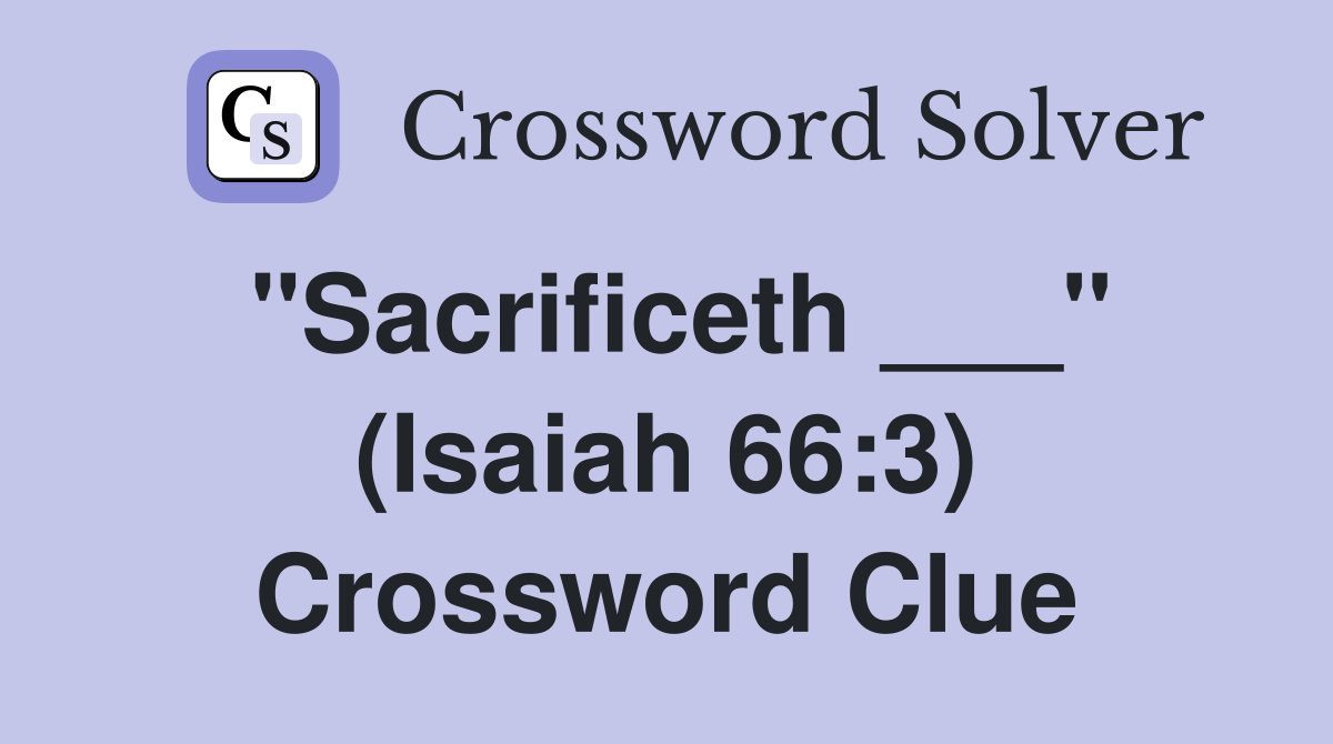 "Sacrificeth ___" (Isaiah 66:3) Crossword Clue