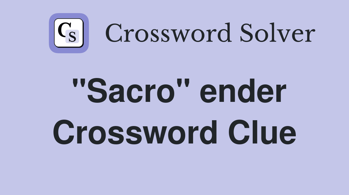 "Sacro" ender Crossword Clue