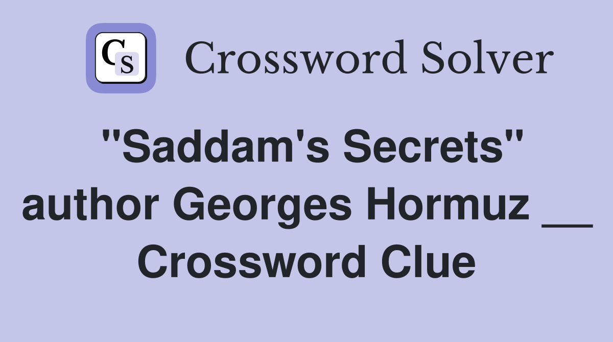 "Saddam's Secrets" author Georges Hormuz __ Crossword Clue
