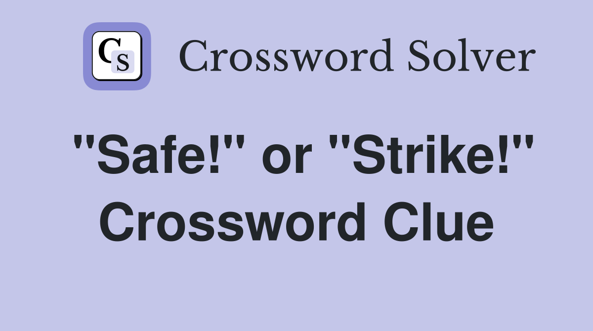 "Safe!" or "Strike!" Crossword Clue