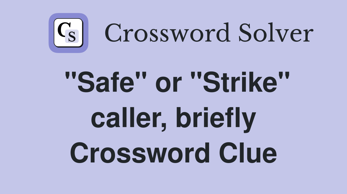 "Safe" or "Strike" caller, briefly Crossword Clue