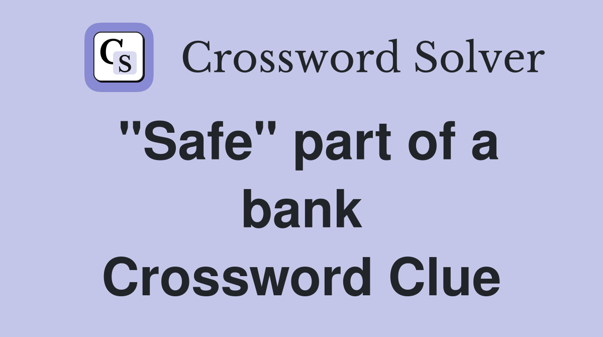 "Safe" part of a bank Crossword Clue
