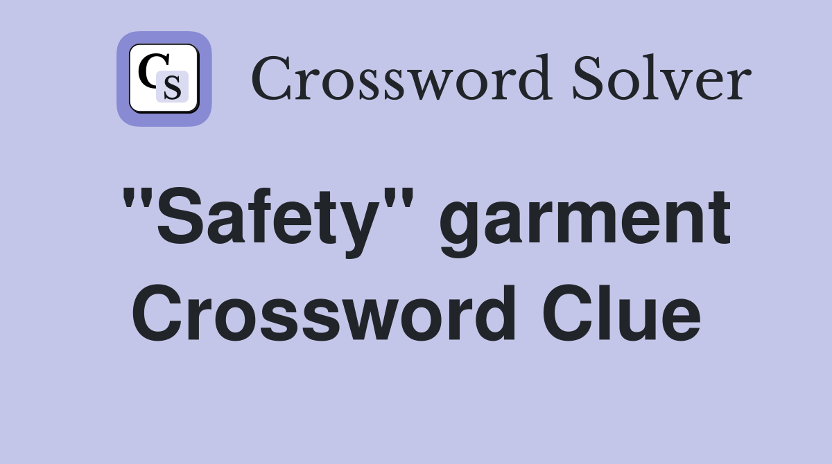 "Safety" garment Crossword Clue