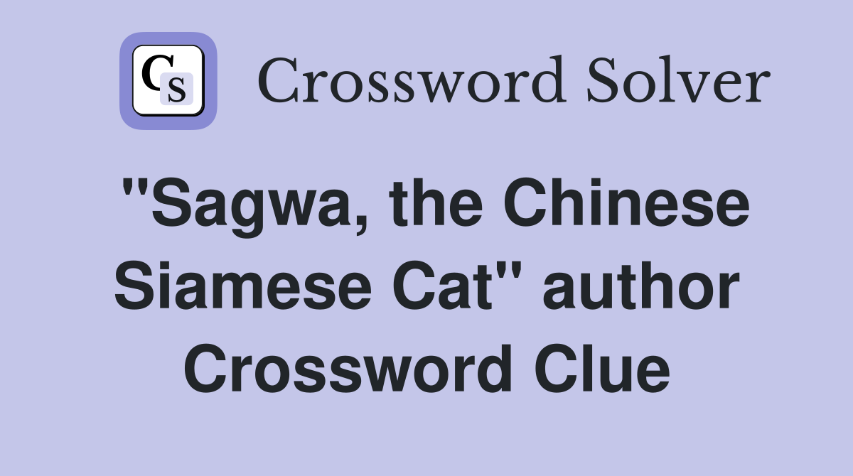 "Sagwa, the Chinese Siamese Cat" author Crossword Clue