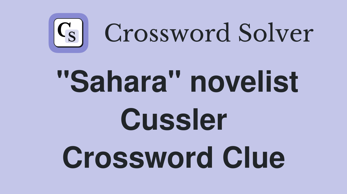 "Sahara" novelist Cussler Crossword Clue