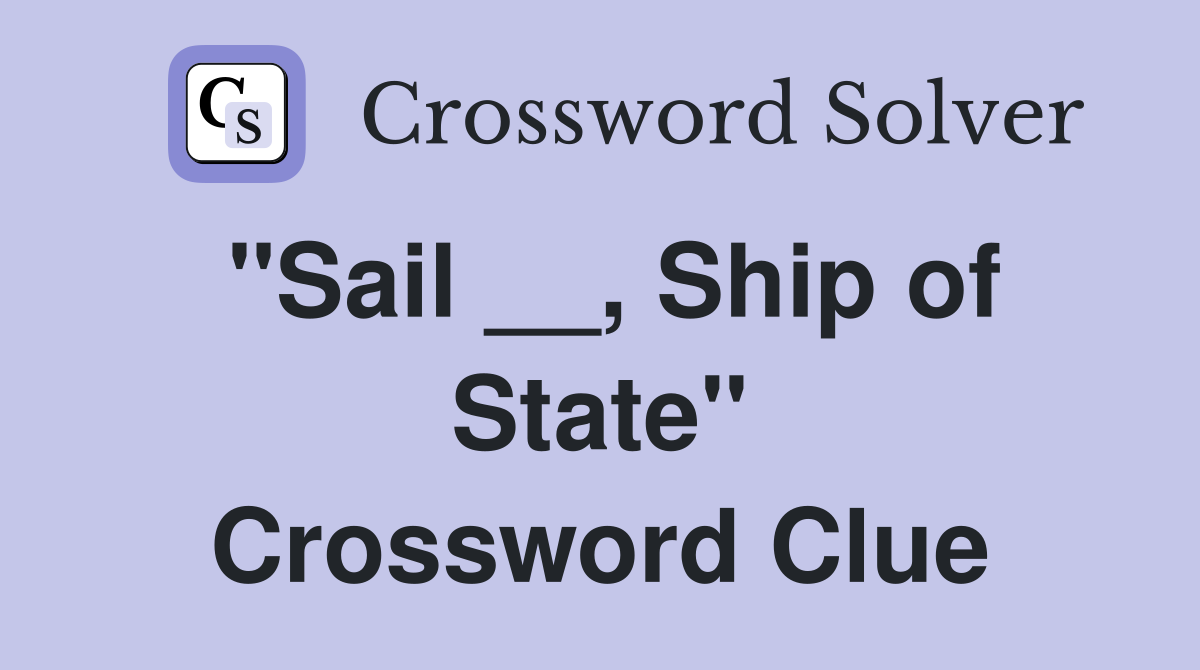 "Sail __, Ship of State" Crossword Clue