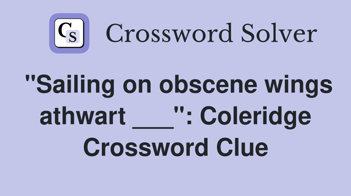 "Sailing on obscene wings athwart ___": Coleridge Crossword Clue