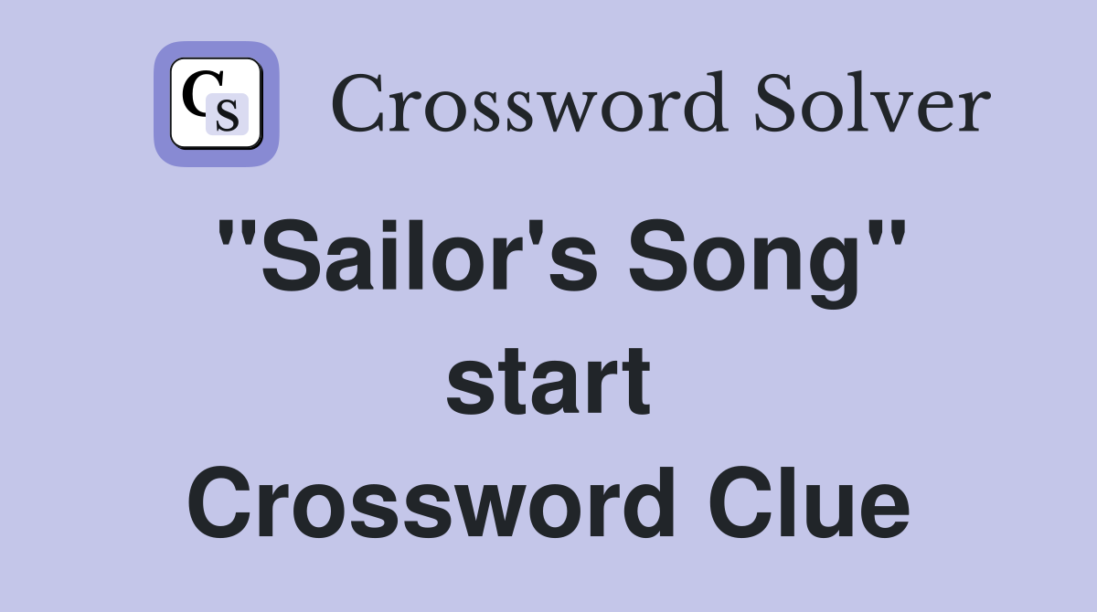 "Sailor's Song" start Crossword Clue