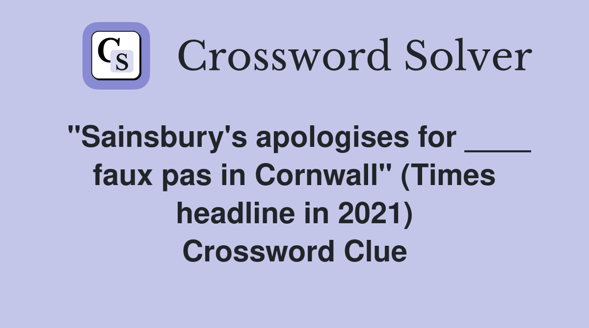 "Sainsbury's apologises for ____ faux pas in Cornwall" (Times headline in 2021) Crossword Clue