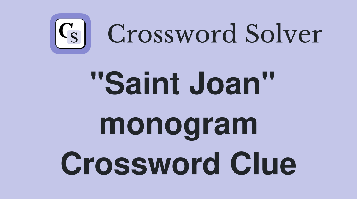 "Saint Joan" monogram Crossword Clue