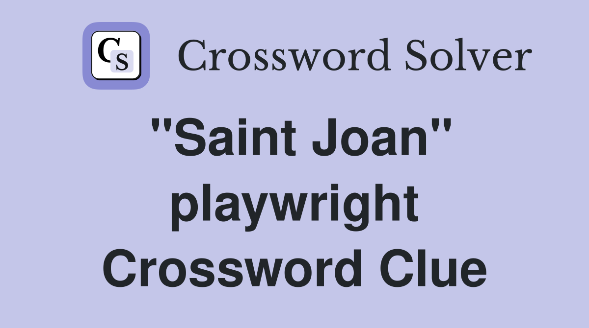 "Saint Joan" playwright Crossword Clue