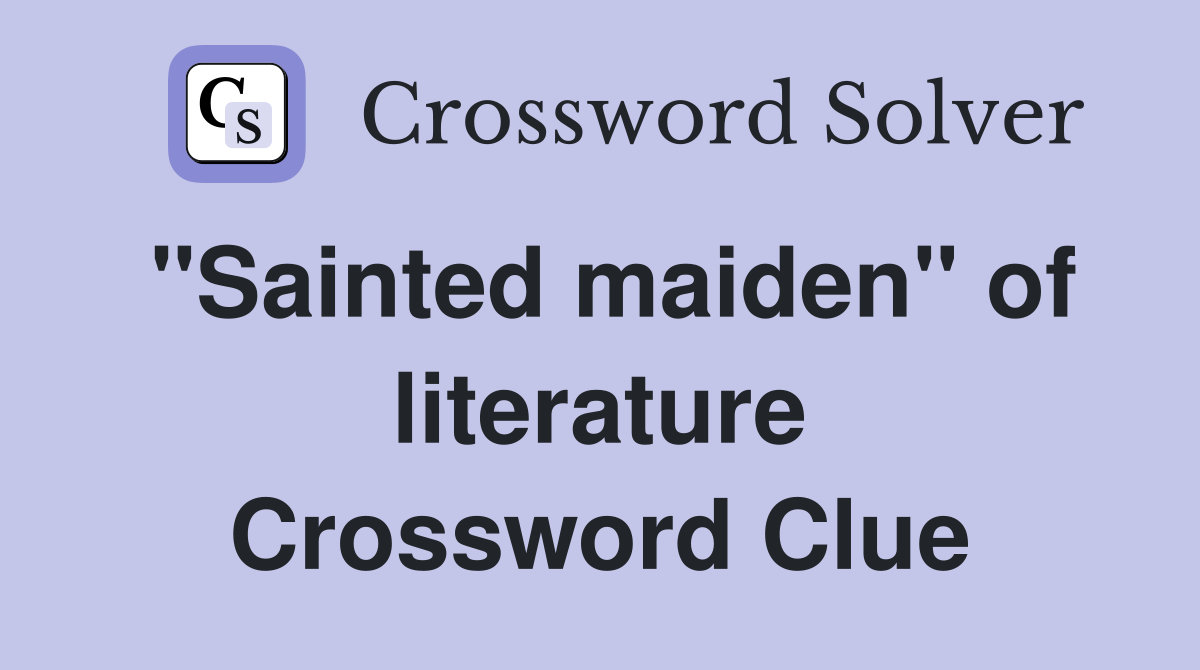 "Sainted maiden" of literature Crossword Clue