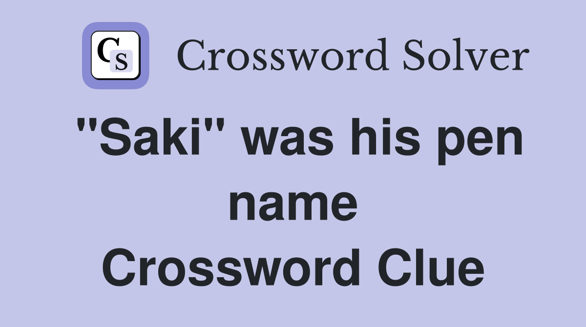 "Saki" was his pen name Crossword Clue
