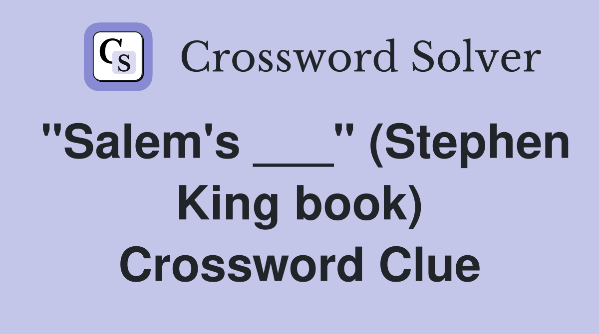 "Salem's ___" (Stephen King book) Crossword Clue