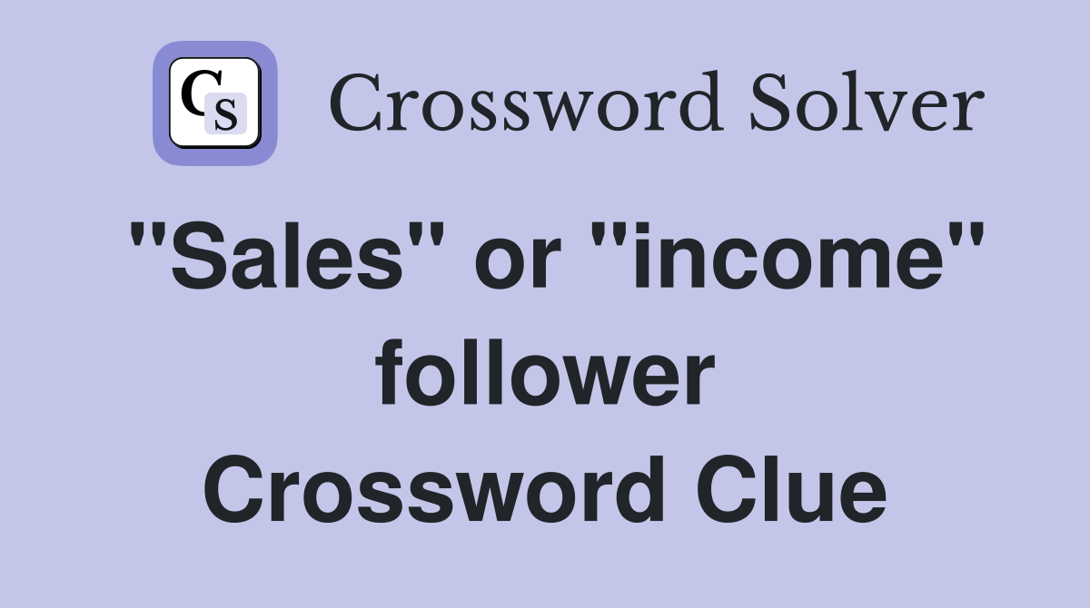 "Sales" or "income" follower Crossword Clue