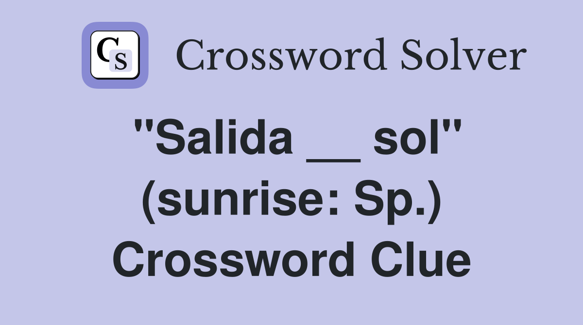 "Salida __ sol" (sunrise: Sp.) Crossword Clue