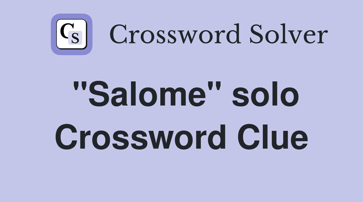 "Salome" solo Crossword Clue