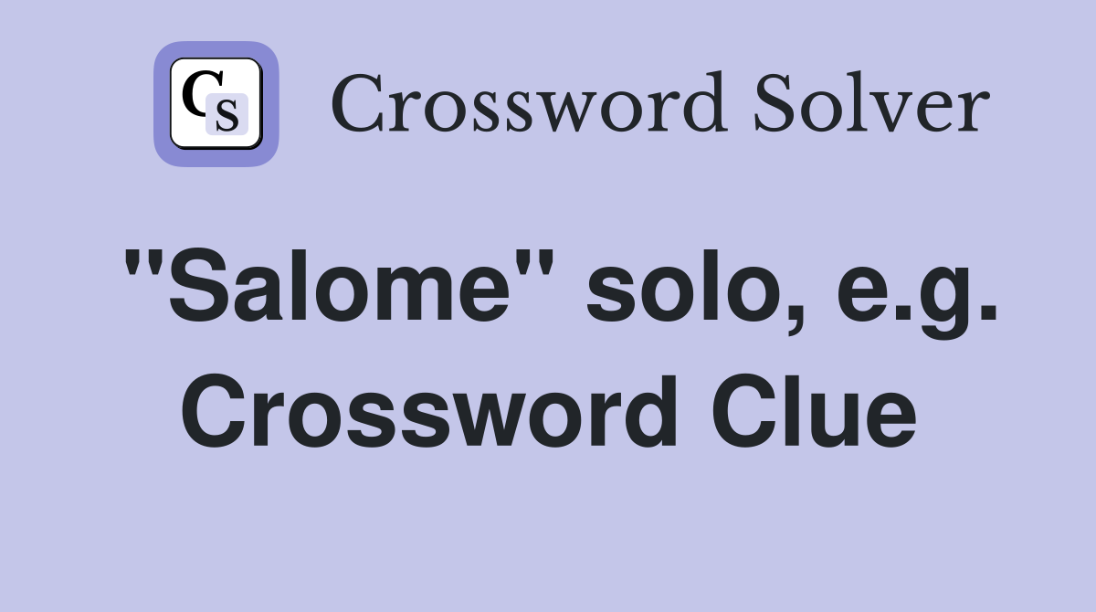 "Salome" solo, e.g. Crossword Clue