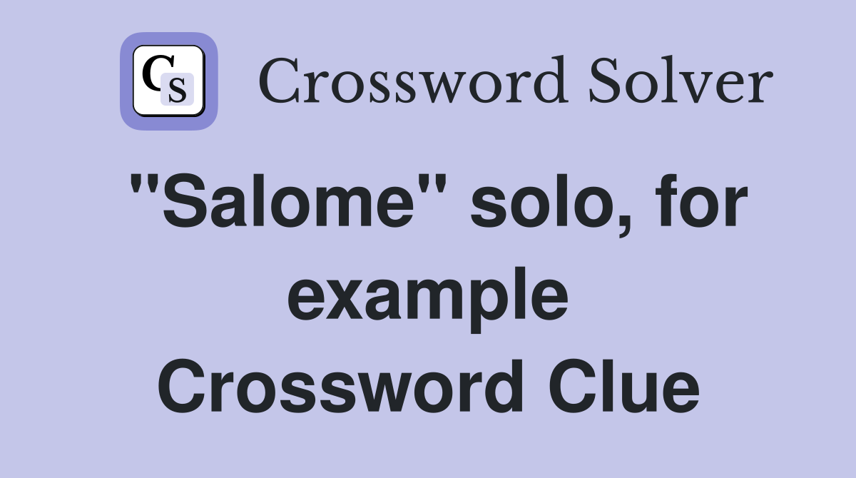 "Salome" solo, for example Crossword Clue