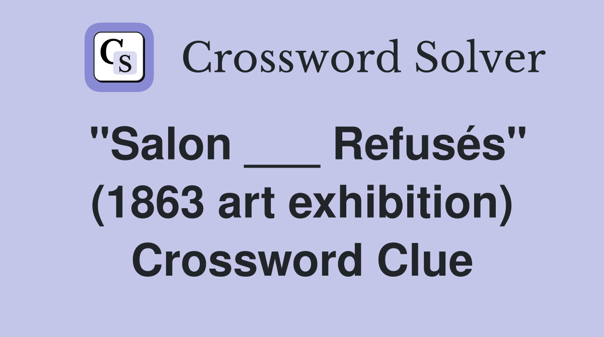 "Salon ___ Refusés" (1863 art exhibition) Crossword Clue