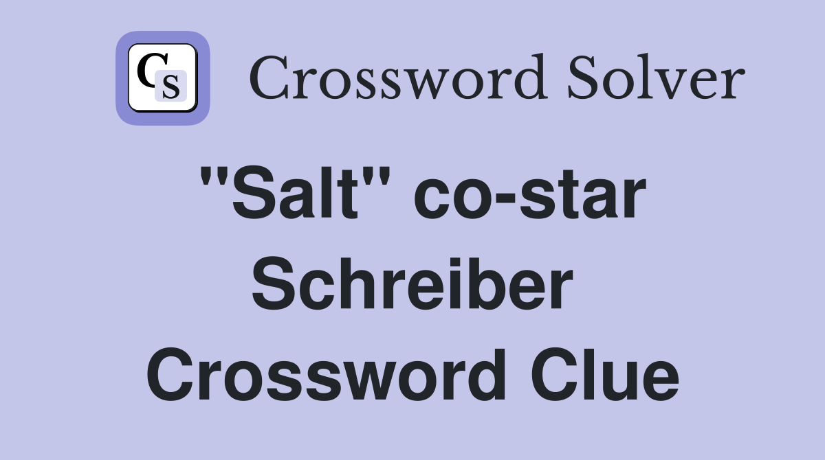 "Salt" co-star Schreiber Crossword Clue