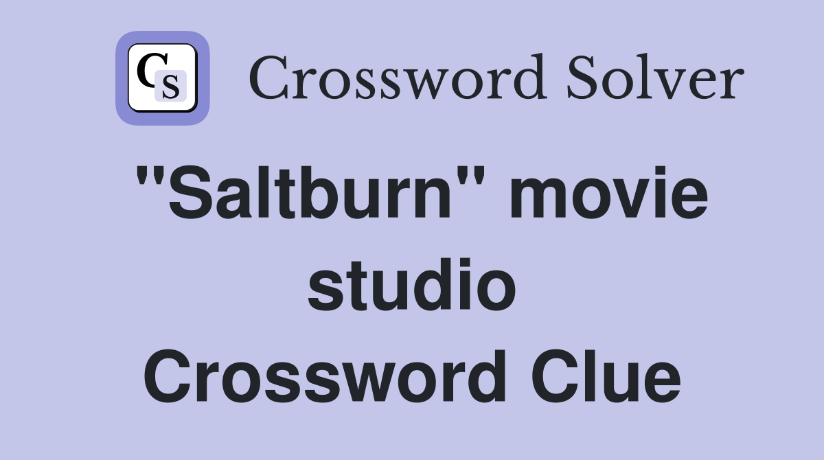 "Saltburn" movie studio Crossword Clue