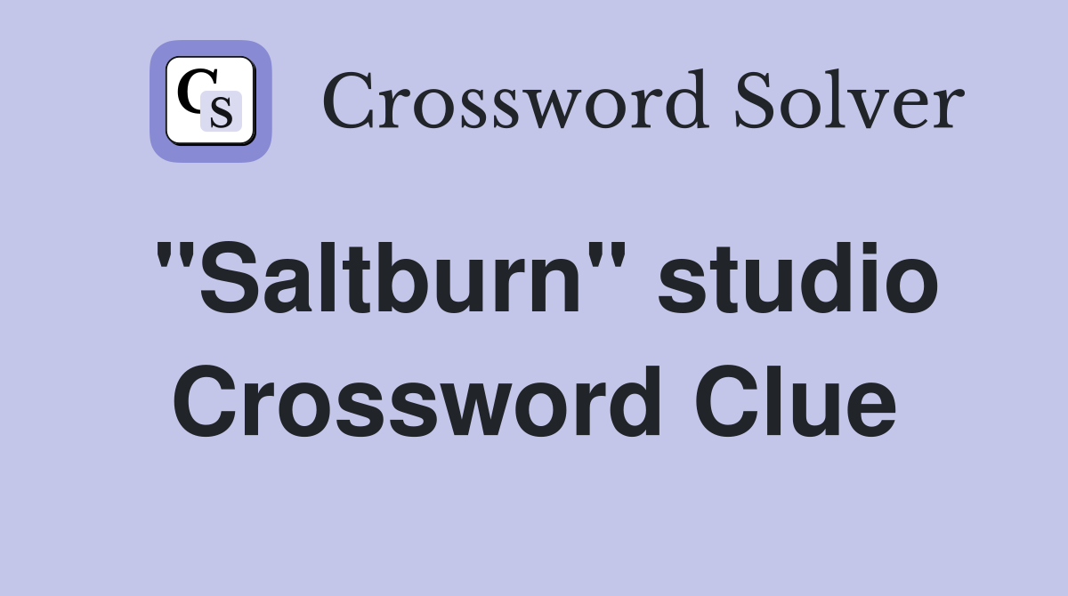 "Saltburn" studio Crossword Clue