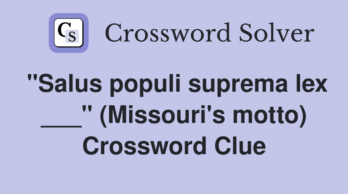 "Salus populi suprema lex ___" (Missouri's motto) Crossword Clue