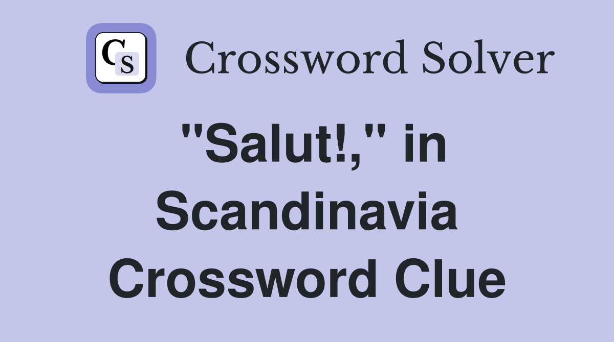 "Salut!," in Scandinavia Crossword Clue