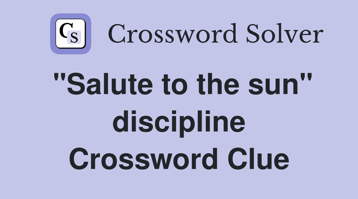 "Salute to the sun" discipline Crossword Clue
