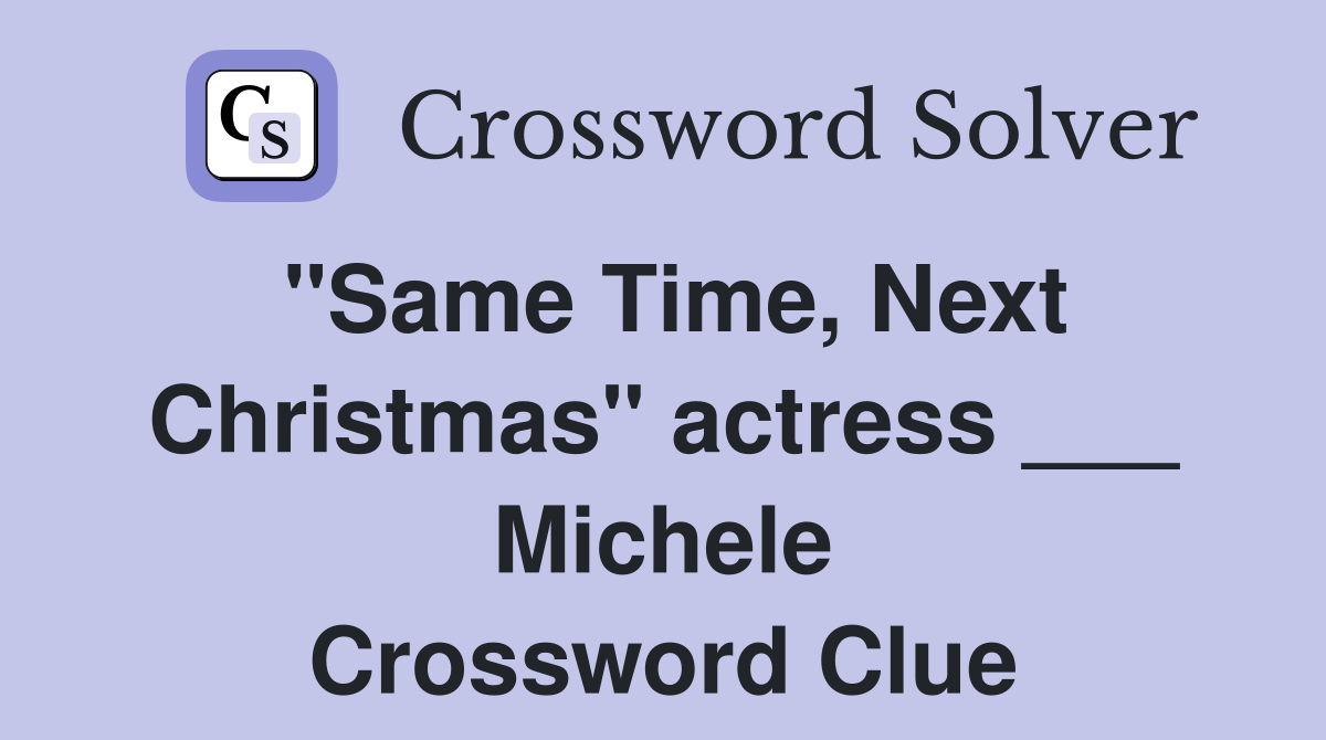 "Same Time, Next Christmas" actress ___ Michele Crossword Clue