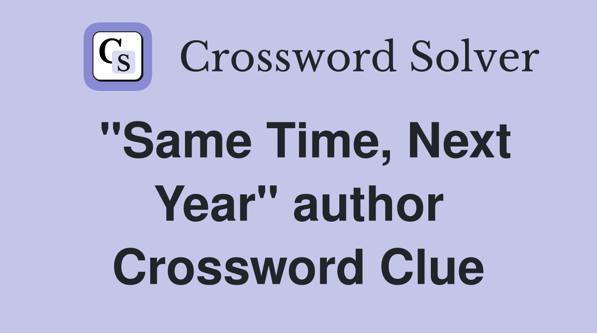 "Same Time, Next Year" author Crossword Clue