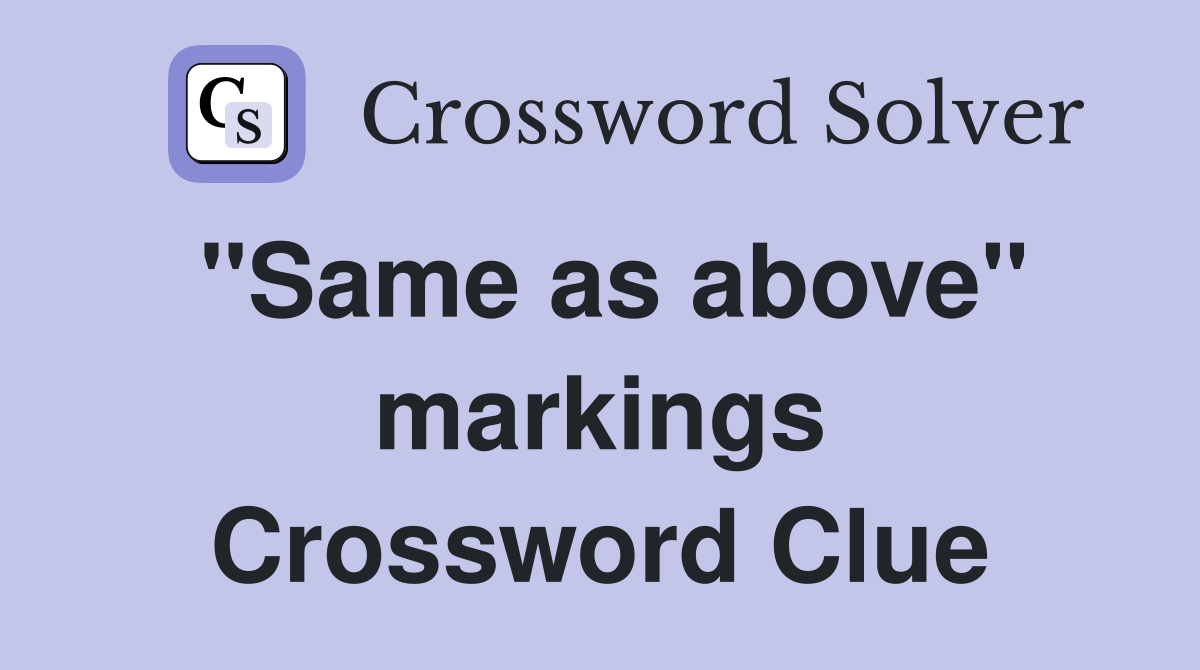 "Same as above" markings Crossword Clue