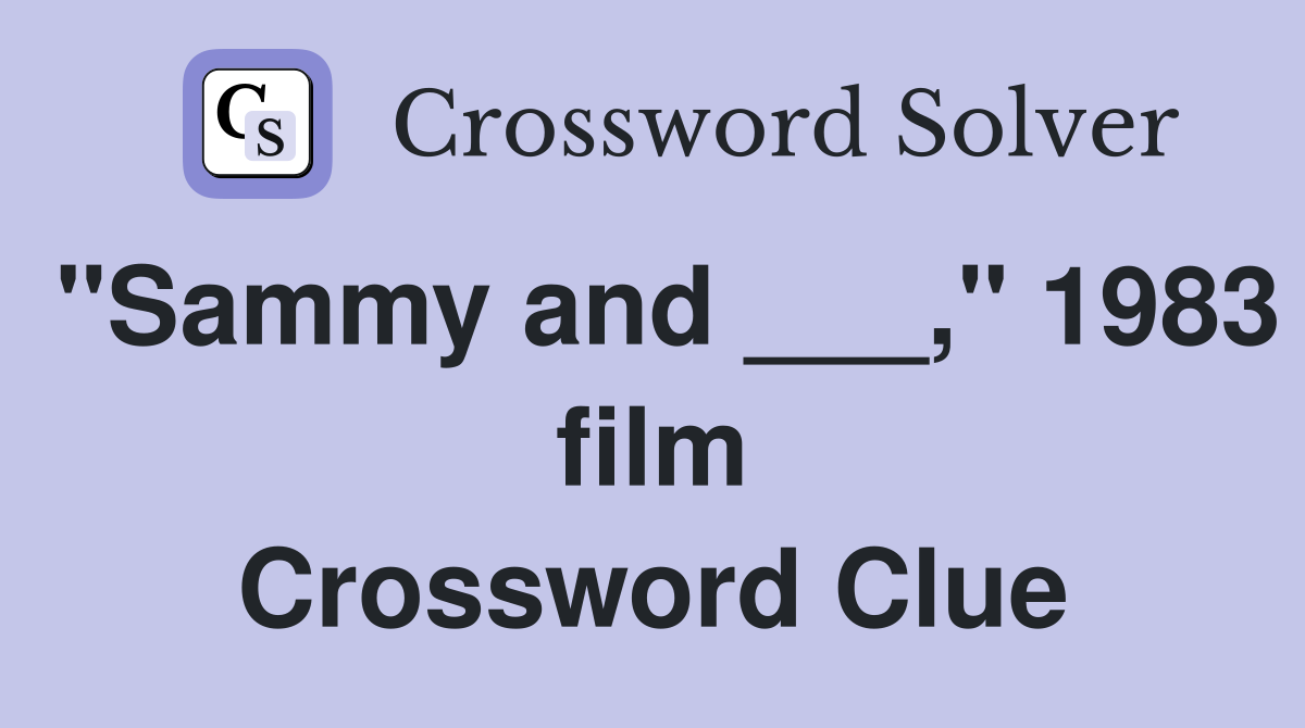 "Sammy and ___," 1983 film Crossword Clue