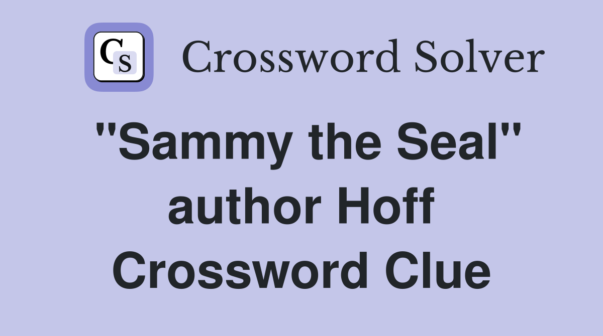 "Sammy the Seal" author Hoff Crossword Clue