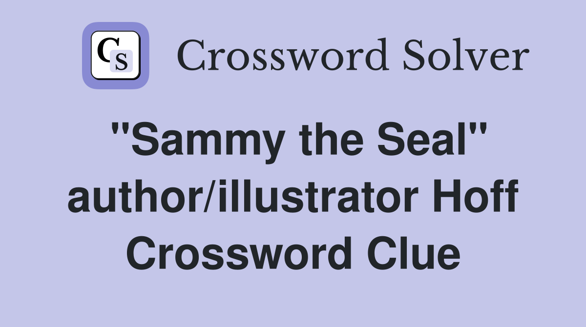 "Sammy the Seal" author/illustrator Hoff Crossword Clue