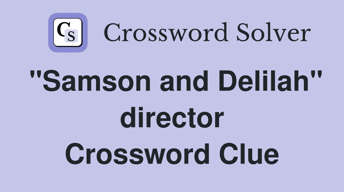 "Samson and Delilah" director Crossword Clue