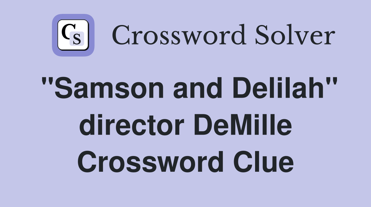 "Samson and Delilah" director DeMille Crossword Clue