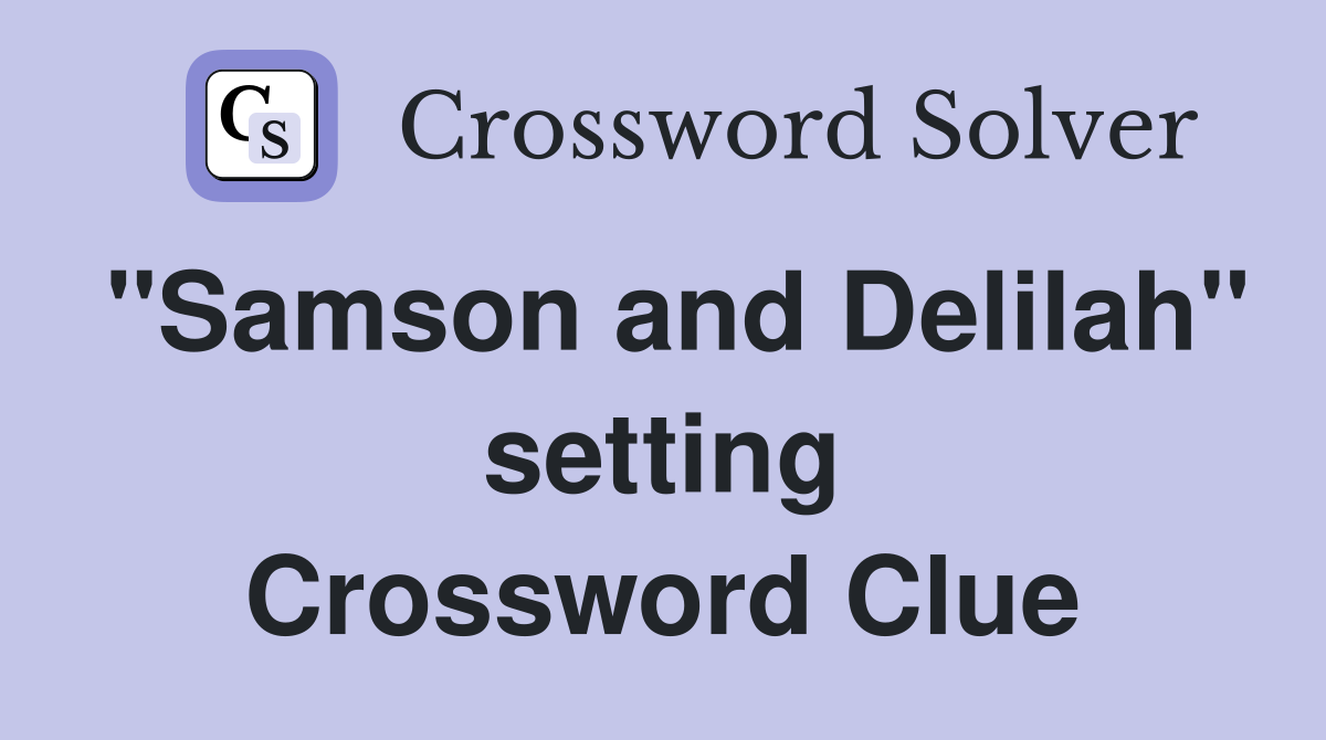 "Samson and Delilah" setting Crossword Clue