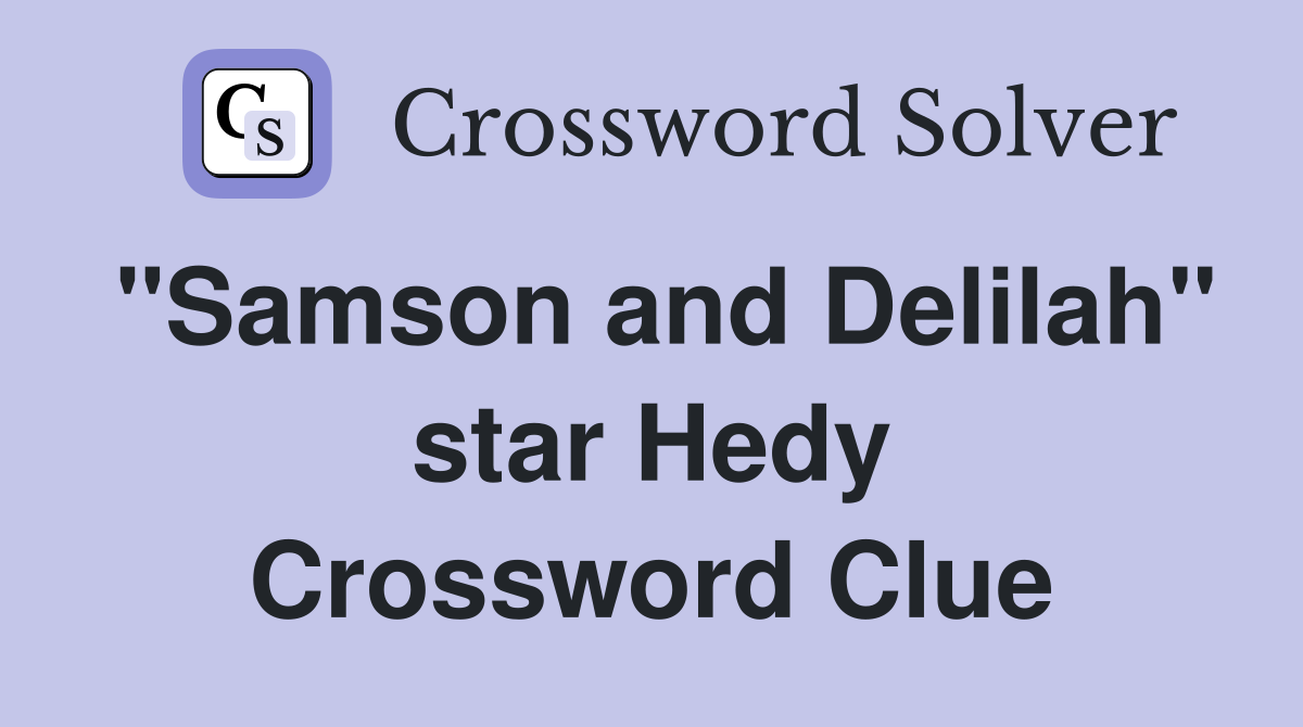 "Samson and Delilah" star Hedy Crossword Clue