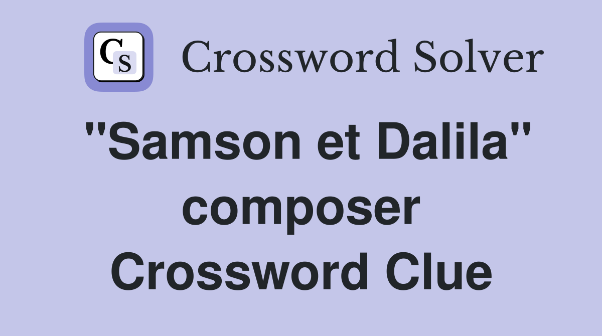 "Samson et Dalila" composer Crossword Clue