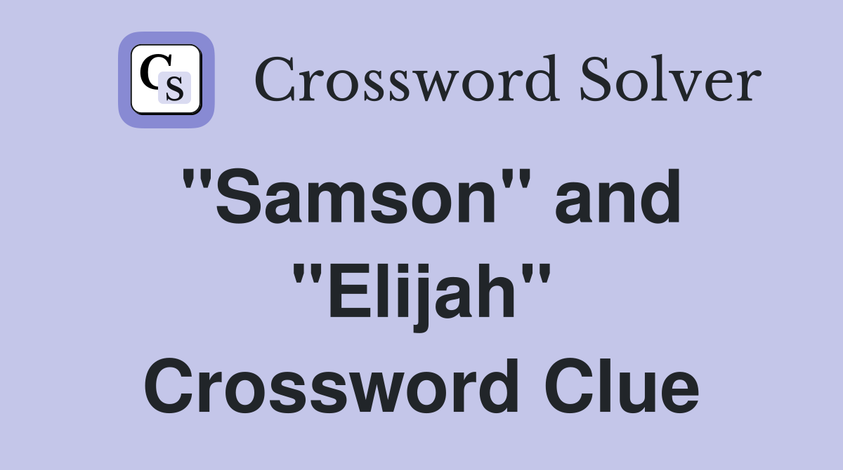 "Samson" and "Elijah" Crossword Clue