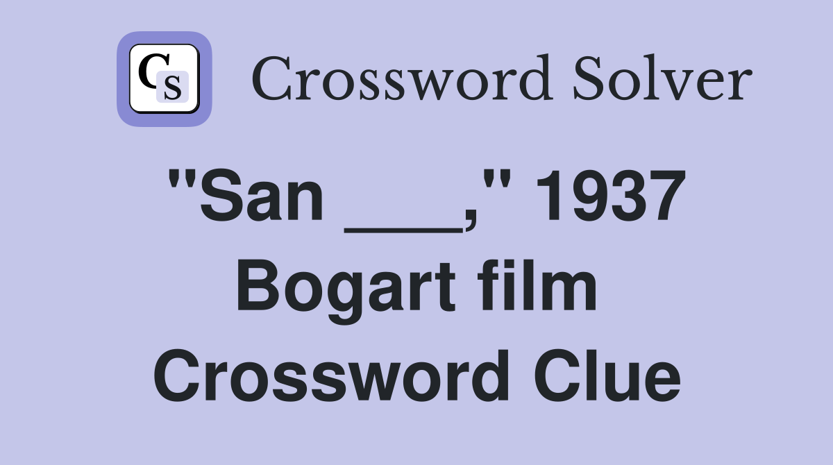 "San ___," 1937 Bogart film Crossword Clue