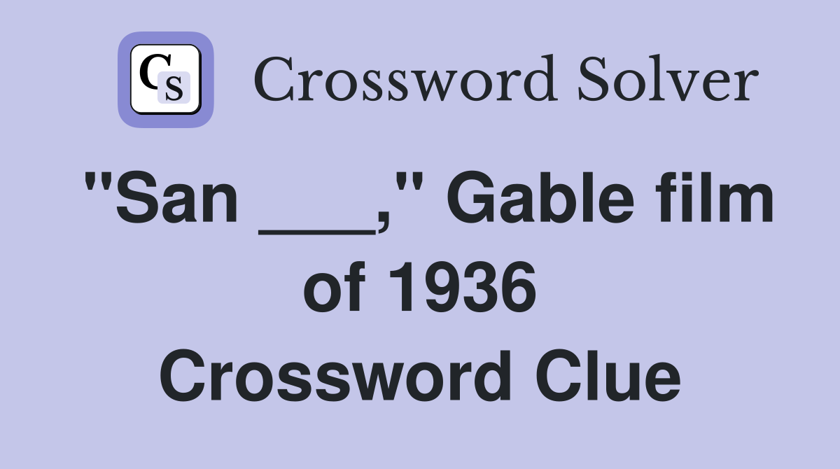 "San ___," Gable film of 1936 Crossword Clue