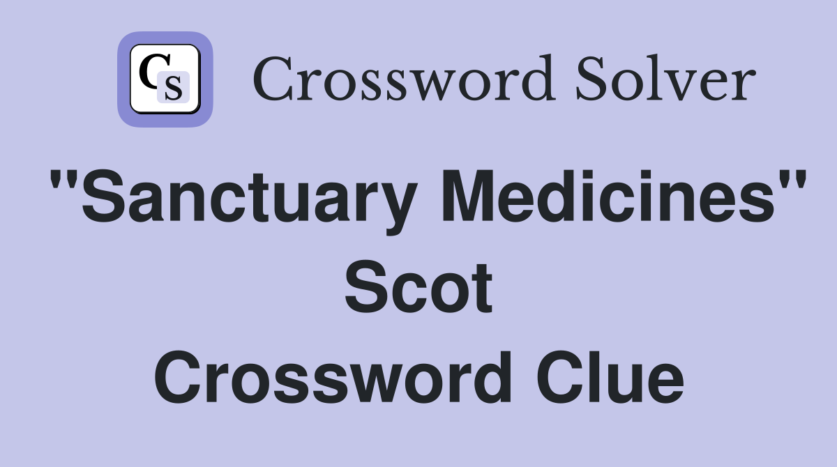 "Sanctuary Medicines" Scot Crossword Clue